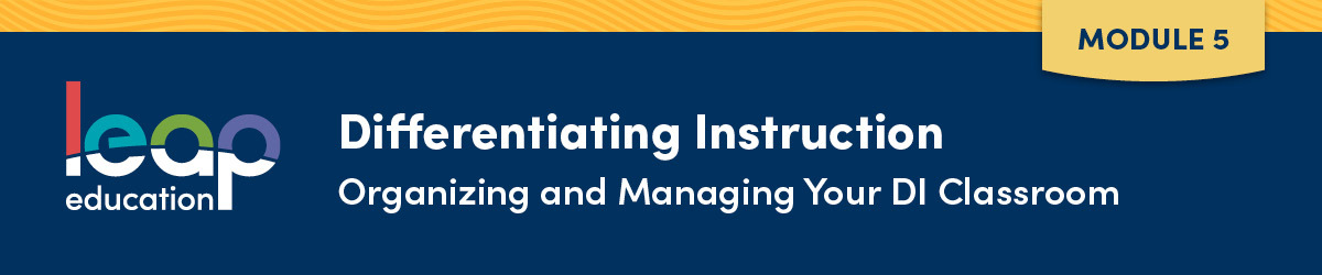 Differentiating Instruction Module 5: Organizing and Managing Your DI Classroom